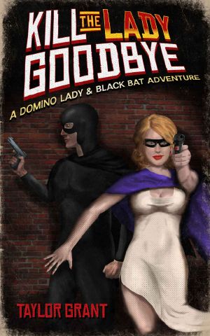 [A Black Bat Adventure 01] • Kill the Lady Goodbye (A Short Story) · A Domino Lady & Black Bat Adventure